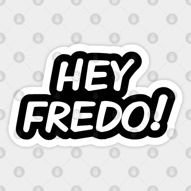 Hey Fredo, Dont call me Fredo, Trump Fredo Sticker by Boneworkshop